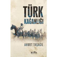 Türk Kağanlığı - Ahmet Taşağıl