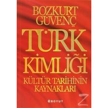 Türk Kimliği - Kültür Tarihinin Kaynakları - Bozkurt Güvenç