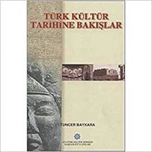 TÜRK KÜLTÜR TARIHINE BAKIŞLAR - TUNCER BAYKARA
