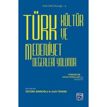 Türk Kültür ve Medeniyet Değerleri Yolunda - Öztürk Emiroğlu Alev Önder