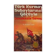 Türk Kurmay Subaylarının Gözüyle Çanakkale Savaşı - Burhan Sayılır