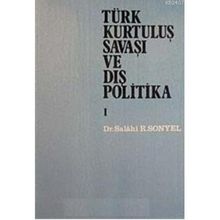 TÜRK KURTULUŞ SAVAŞI VE DIŞ POLITIKA CILT 1 - SALAHI R. SONYEL