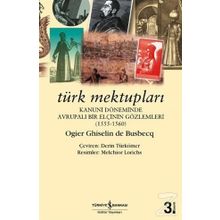 Türk Mektupları Kanuni Döneminde Avrupalı Bir Elçinin Gözlemleri - Ogier Ghislain De Busbecq