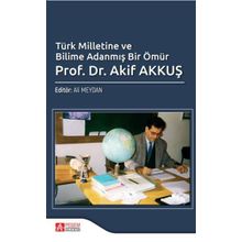 Türk Milletine ve Bilime Adanmış Bir Ömür Prof. Dr. Akif AKKUŞ - Pegem Akademi Yayıncılık