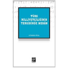 Türk Milliyetçiliğinin Terkibinde Mekan - Gökberk Yücel