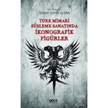 Türk Mimari Süsleme Sanatında İkonografik Figürler - Şenay Sayın Alsan