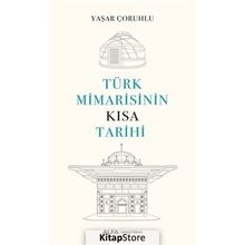 Türk Mimarisinin Kısa Tarihi - Yaşar Çoruhlu - Alfa Yayınları