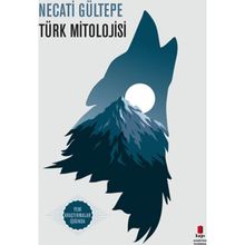 Türk Mitolojisi - Necati Gültepe