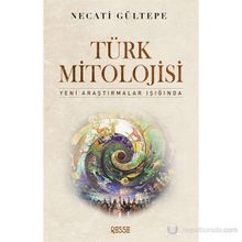 TÜRK MITOLOJISI YENI ARAŞTIRMALAR IŞIĞINDA - NECATI GÜLTEPE