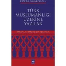 Türk Müslümanlığı Üzerine Yazılar - Sönmez Kutlu