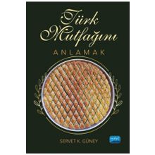 Türk Mutfağını Anlamak Nobel Akademik Yayıncılık