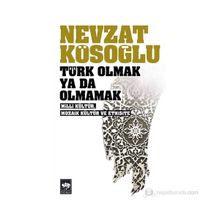 TÜRK OLMAK YA DA OLMAMAK - MILLÎ KÜLTÜR, MOZAIK KÜLTÜR VE ETNISITE - NEVZAT KÖSEOĞLU