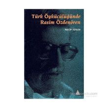 TÜRK ÖYKÜCÜLÜĞÜNDE RASIM ÖZDENÖREN - NECIP TOSUN