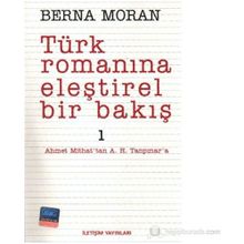 Türk Romanına Eleştirel Bir Bakış 1 Ahmet Mithat'tan A. H. Tanpınar'a - Berna Moran
