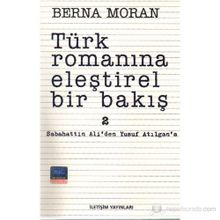 Türk Romanına Eleştirel Bir Bakış 2 Sabahattin Ali'den Yusuf Atılgan'a - Berna Moran