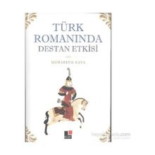 Türk Romanında Destan Etkisi - Muharrem Kaya