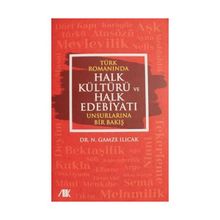 Türk Romanında Halk Kültürü ve Halk Edebiyatı Unsurlarına Bir Bakış Nazire Gamze Ilıcak