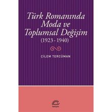 Türk Romanında Moda ve Toplumsal Değişim 1923-1940 - Çilem Tercüman
