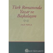 TÜRK ROMANINDA YAZAR VE BAŞKALAŞIM - JALE PARLA