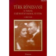 TÜRK RÖNESANSI VE ANILARDA GAZİ M.KEMAL - GENEL