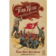 Türk Ruhu Nasıl Yapılıyor? - Filibeli Ahmet Hilmi Efendi