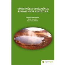 Türk Sağlık Turizminde Fırsatlar ve Tehditler - Ülkü Veranyurt