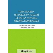 Türk Sigorta Sektörünün Analizi ve Banka Kaynaklı Sigorta Pazarlaması - Muhammet Suat Uzun Yunus Karaaslan Sefer Gümüş