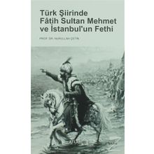 Türk Şiirinde Fatih Sultan Mehmet ve İstanbul'un Fethi - Nurullah Çetin