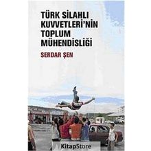 TÜRK SİLAHLI KUVVETLERININ TOPLUM MÜHENDİSLİĞİ - SERDAR ŞEN