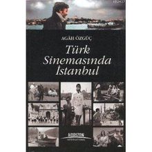 TÜRK SİNEMASINDA İSTANBUL - AGAH ÖZGÜÇ