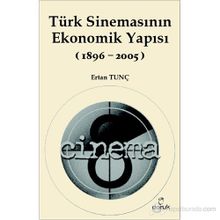 TÜRK SİNEMASININ EKONOMIK YAPISI (1896-2005) - ERTAN TUNÇ