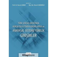 Türk Siyasal Hayatında Hukuk Devletinin Kurumlarına ve Anayasal Sisteme Yönelik Girişimler - Nursel Sağıroğlu Hasret Çomak