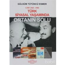 TÜRK SIYASAL YAŞAMINDA ORTANIN SOLU CHP: 1965-1980 - GÜLSÜM TÜTÜNCÜ ESMER
