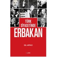 Türk Siyasetinde Erbakan - Işıl Arpacı