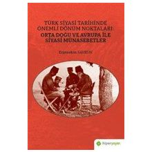 Türk Siyasi Tarihinde Önemli Dönüm Noktaları: Orta Doğu ve Avrupa ile Siyasi Münasebetler-Hiperlink Yayınları