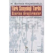 TÜRK SOSYOLOJI TARIHI ÜZERİNE ARAŞTIRMALAR - H. BAYRAM KAÇMAZOĞLU (ISBN:9789758257355)