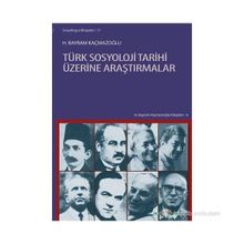 Türk Sosyoloji Tarihi Üzerine Araştırmalar - H. Bayram Kaçmazoğlu