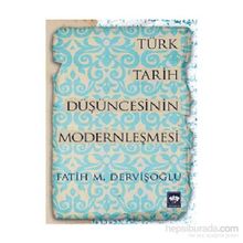 Türk Tarih Düşüncesinin Modernleşmesi - Fatih Mehmet Dervişoglu