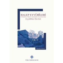 Türk Tarih Kurumu Halep Eyyubileri El-Melikü'n-Nasır 2. Salahaddin Yusuf Devrinde Eyyubiler Devleti - Mustafa Kılıç