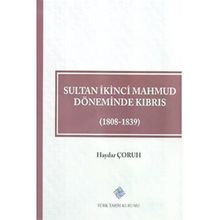 Türk Tarih Kurumu Sultan İkinci Mahmud Döneminde Kıbrıs (1808 - 1839) - Haydar ÇORUH