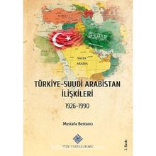 Türk Tarih Kurumu Türkiye - Suudi Arabistan Ilişkileri (1926-1990) - Mustafa Bostancı