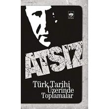 TÜRK TARIHI ÜZERİNDE TOPLAMALAR - HÜSEYİN NIHAL ATSIZ