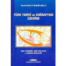TÜRK TARIHI VE COĞRAFYASI ÜZERİNE - MAHMUT BOĞUŞLU