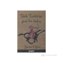 Türk Tarihi’ne Yeni Bir Bakış - Yunus Oğuz