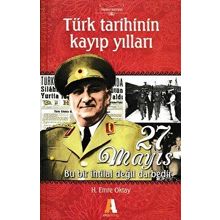 TÜRK TARIHININ KAYIP YILLARI 27 MAYIS BU BIR İHTILAL DEĞIL DARBEDIR - H. EMRE OKTAY