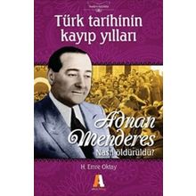 TÜRK TARIHININ KAYIP YILLARI ADNAN MENDERES NASIL ÖLDÜRÜLDÜ? - H. EMRE OKTAY