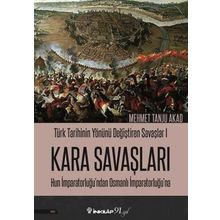 Türk Tarihinin Yönünü Değiştiren Savaşlar 1 Kara Savaşları Hun İmparatorluğu’ndan Osmanlı İmparatorluğu’na - Mehmet Tanju Akad