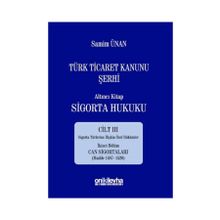 Türk Ticaret Kanunu Şerhi - Altıncı Kitap Sigorta Hukuku Cilt 3 - A. Samim Ünan