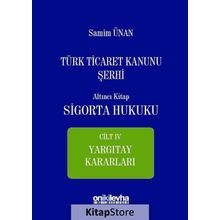Türk Ticaret Kanunu Şerhi - Altıncı Kitap Sigorta Hukuku Cilt 4 - A. Samim Ünan