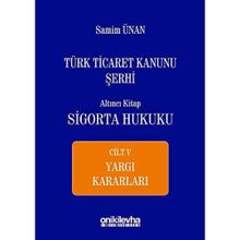 Türk Ticaret Kanunu Şerhi - Altıncı Kitap Sigorta Hukuku Cilt 5 - A. Samim Ünan